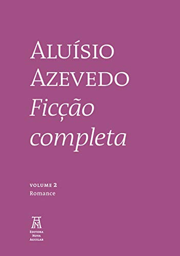 Aluísio Azevedo: Ficção Completa