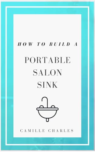 How to Build a Portable Salon Sink: The Practical Guide to D.I.Y A Portable Salon Sink image 2