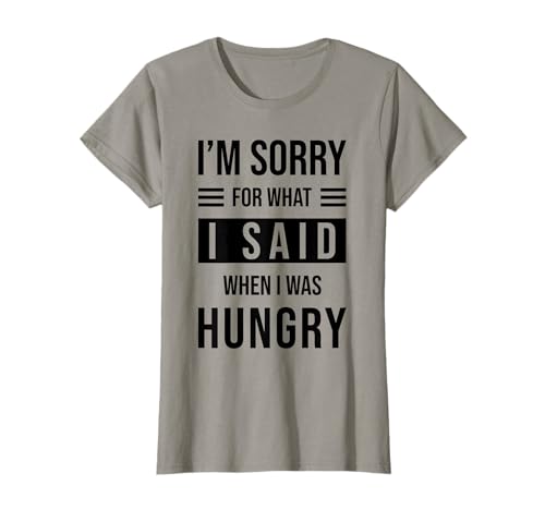 Image of Always Hungry - Im sorry for what I said when I was hungry T-Shirt