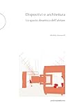 Dispositivi e architettura: Lo spazio dinamico dell'abitare (Italian Edition)
