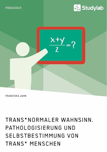 Trans*normaler Wahnsinn. Pathologisierung und Selbstbestimmung von trans* Menschen (German Edition)