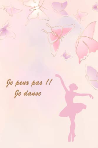 livre Je ne Peus Pas Je Danse: Carnet de Notes Pour les Amoureux du Danse Moderne et Classique, Magnifique Cadeau pour Danseuse Femme et Fille et Professeur de Danse.