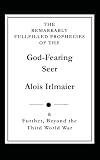 The Remarkably Fulfilled Prophecies of the God-Fearing Seer Alois Irlmaier & Further, Beyond Third World War