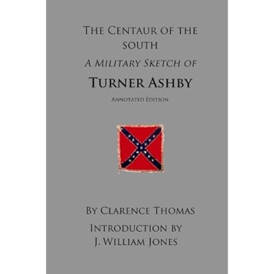 The Centaur of the South, a Military Sketch of Turner Ashby, Annotated Edition.