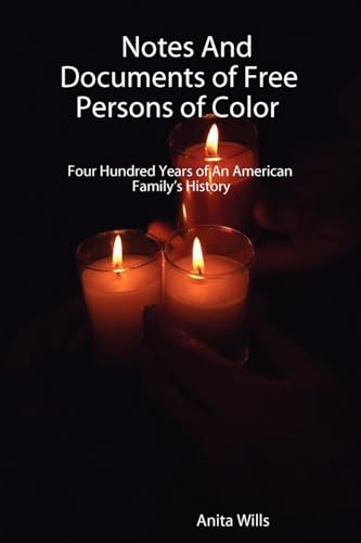 Notes And Documents of Free Persons of Color: Four Hundred Years of An American Family's History
