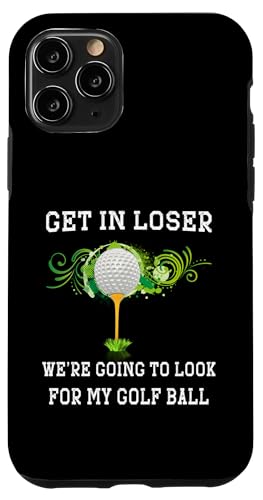 Get in Loser We Going to Look My Golf Ball �S���t�@�[ �S���t �X�}�z�P�[�X iPhone 11 Pro �p