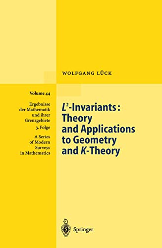 L2-Invariants: Theory and Applications to Geometry and K-Theory (Ergebnisse der Mathematik und ihrer Grenzgebiete. 3. Folge / A Series of Modern Surveys in Mathematics, 44)