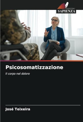 Psicosomatizzazione: Il corpo nel dolore (Italian Edition)