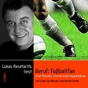Beruf - Fussballfan. CD . Eine literarische Passion. Literarische Doppelpässe: Eine Passion. Literarische Doppelpässe