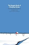 The Penguin Book of Christmas Stories: From Hans Christian Andersen to Angela Carter (A Penguin Classics Hardcover)