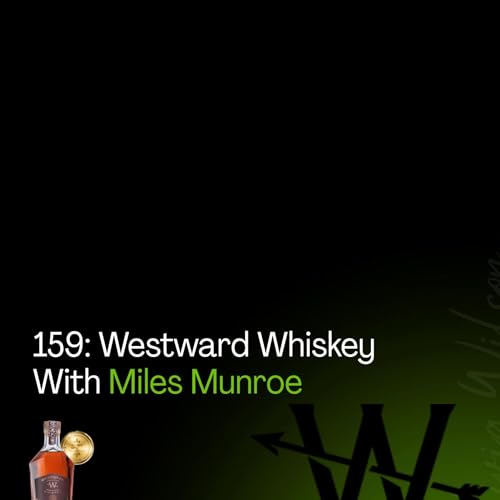 159: Westward Whiskey With Miles Munroe