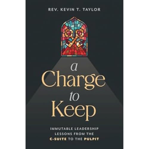 A CHARGE TO KEEP by Rev. Kevin T. Taylor