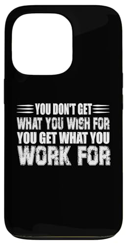 You Dont Get What You Wish For But You Get What You Work For �X�}�z�P�[�X iPhone 13 Pro �p