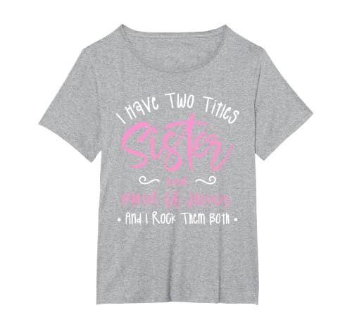 I Have Two Titles Sister and Maid of Honor and I Rock Them T-Shirt, Women's Plus, Heather Grey, 6X
