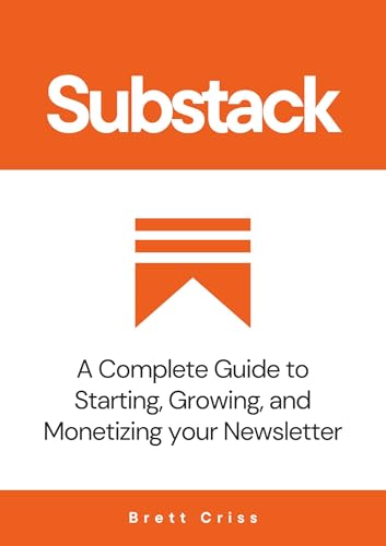 Substack: A Complete Guide to Starting, Growing, and Monetizing Your Newsletter (English Edition)