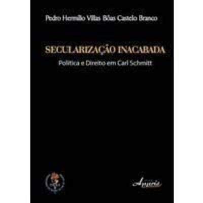 Secularização Inacabada - Política e Direito Em Carl Schmitt - Col ...