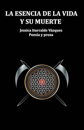 LA ESENCIA DE LA VIDA Y SU MUERTE: POESÍA Y PROSA (Spanish Edition)