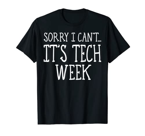 Sorry I Can't It's Tech Week | Camisetas de regalo divertidas para el equipo de teatro Camiseta