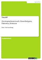 Zweitsprachenerwerb. Erwerbstypen, Faktoren, Zeitraum: Eine Untersuchung 3668058059 Book Cover