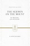 The Sermon on the Mount: The Message of the Kingdom (Preaching the Word)