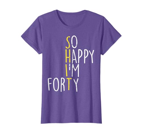 So Happy Im Forty 40 Years Yrs Old 40th Birthday Men Women T-Shirt