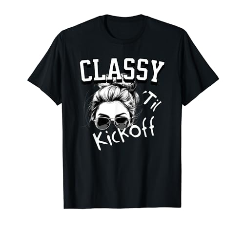 Classy 'Til Kickoff Football T-Shirt