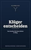 Klüger entscheiden: Das Handbuch für klares Denken im Alltag — Denkfehler erkennen, bessere Entscheidungen treffen