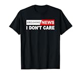 Breaking News I Don't Care, quote Sarcastic Funny T-Shirt