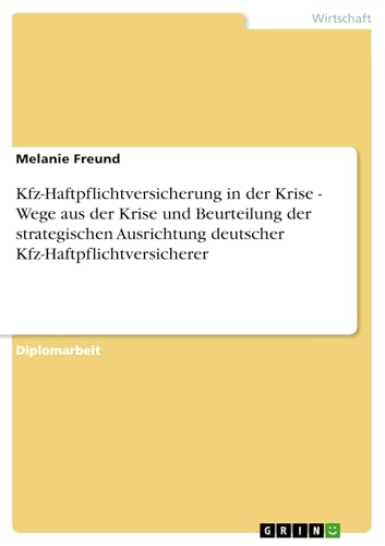 Kfz-Haftpflichtversicherung in der Krise - Wege aus der Krise und Beurteilung der strategischen Ausrichtung deutscher Kfz-Haftpflichtversicherer