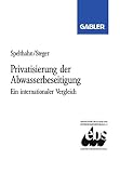 Privatisierung der Abwasserbeseitigung: Ein internationaler Vergleich am Beispiel Bundesrepublik Deutschland, Frankreich und Großbritannien