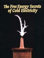 The free energy secrets of cold electricity B0006RS1TE Book Cover
