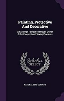 Hardcover Painting, Protective And Decorative: An Attempt To Help The House Owner Solve Frequent And Vexing Problems Book