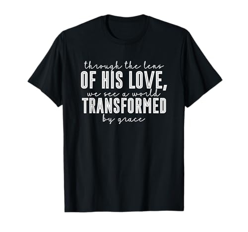 Transformational Love Quote with Graceful Bible Quote T-Shirt
