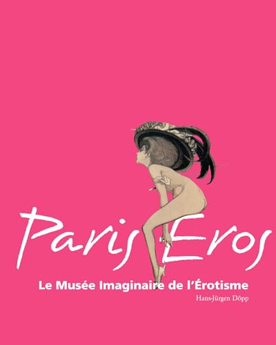Paris Eros: Le Musée Imaginaire de l'Érotisme