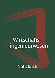 Wirtschaftsingenieurwesen: Notizbuch (STUDENTEN BÜCHER)