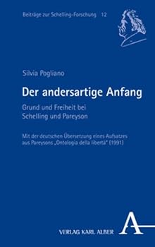 Paperback Der Andersartige Anfang: Grund Und Freiheit Bei Schelling Und Pareyson [German] Book