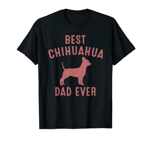 Funny Best Chihuahua Dad Ever Gift Cool Daddy Dog Lover Camiseta