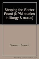 Shaping the Easter Feast (Npm Studies in Church Music and Liturgy) 0912405953 Book Cover