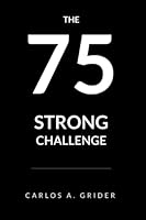 75 Strong: The 75 Day Challenge to Building a Stronger You Through Empowering Habits B09KDL4QZ8 Book Cover