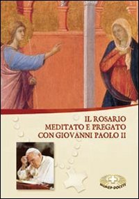 Il rosario. Meditato e pregato con Giovanni Paolo