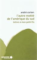 L'autre moitié de l'Amérique du Sud - Lettres à mon petit-fils (Collection en bref) 2923153758 Book Cover