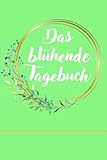  Das blühende Tagebuch Notizbuch: Entdecke dein kreatives Potenzial: Zeichnen, Malen, Schreiben und Budgetplanung im trendigen Bullet Journal mit 139 ... für Personen mit Stil und Organisationstalent