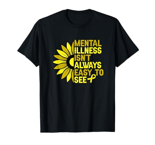 Mental Illness Isn't Always Easy To See Santé Mentale T-Shirt