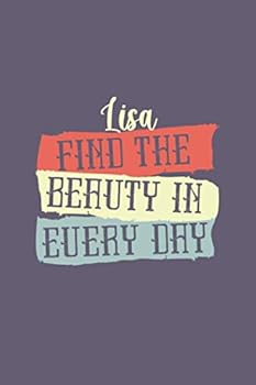 Lisa, Find The Beauty in Every Day: Personalised Journal for Girls, Lined Motivational Notebook Diary for Lisa, Daily Planner for Women, 120 pages of ideas and thoughts, Birthday Christmas gift