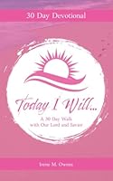 Today I Will: A 30 Day Walk with Our Lord and Savior 1950861597 Book Cover
