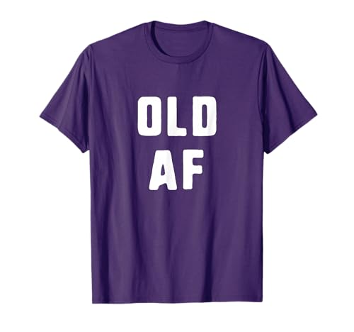 Old AF 20th 30th 40th 50th 60th 70th Birthday As Fuck Funny T-Shirt