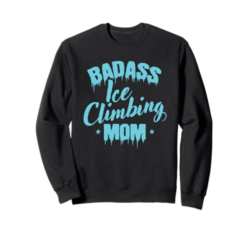 Badass Hielo Escalada Mamá Invierno Hielo Escalada Sudadera