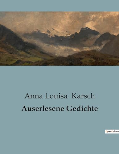 Auserlesene Gedichte: Die Stimme einer Dichterin in einer Männerwelt (German Edition)