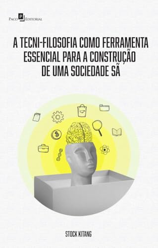 A tecni-filosofia como ferramenta essencial para a construção de uma sociedade sã: