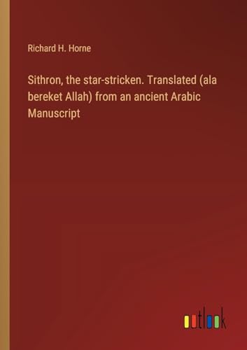 Sithron, the star-stricken. Translated (ala bereket Allah) from an ancient Arabic Manuscript
